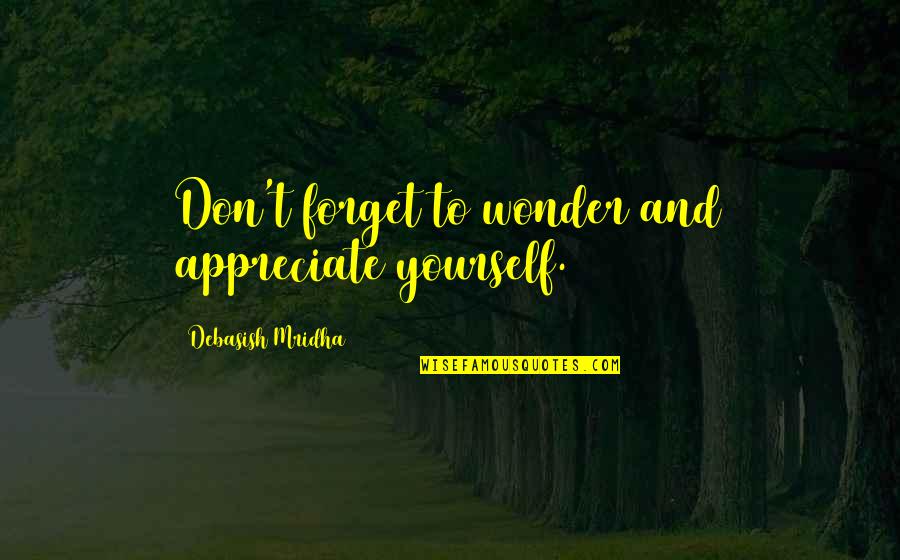 V Tezslav Vesel Quotes By Debasish Mridha: Don't forget to wonder and appreciate yourself.