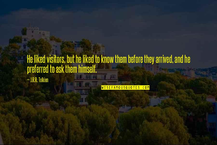 V The Visitors Quotes By J.R.R. Tolkien: He liked visitors, but he liked to know V The Visitors Quotes By J.R.R. Tolkien: He liked visitors, but he liked to know