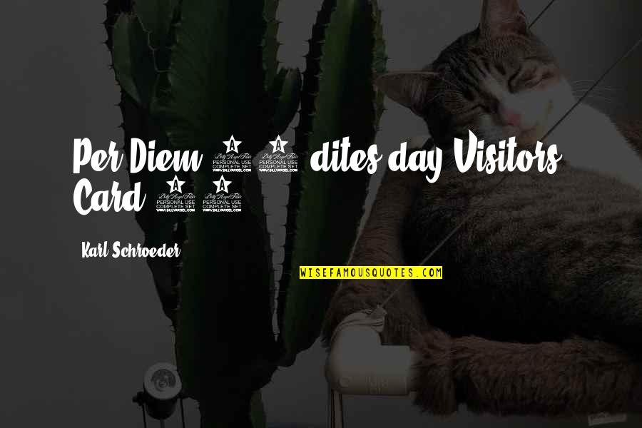 V The Visitors Quotes By Karl Schroeder: Per Diem 10 dites/day Visitors' Card 75 V The Visitors Quotes By Karl Schroeder: Per Diem 10 dites/day Visitors' Card 75