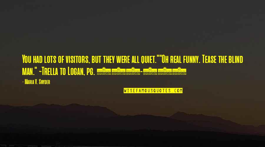 V The Visitors Quotes By Maria V. Snyder: You had lots of visitors, but they were V The Visitors Quotes By Maria V. Snyder: You had lots of visitors, but they were