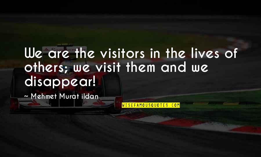 V The Visitors Quotes By Mehmet Murat Ildan: We are the visitors in the lives of V The Visitors Quotes By Mehmet Murat Ildan: We are the visitors in the lives of