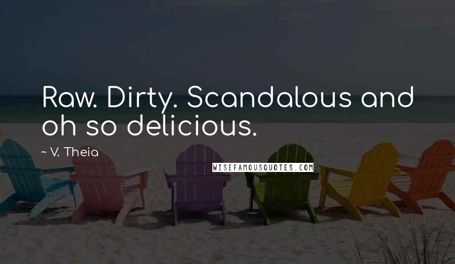 V. Theia quotes: Raw. Dirty. Scandalous and oh so delicious.