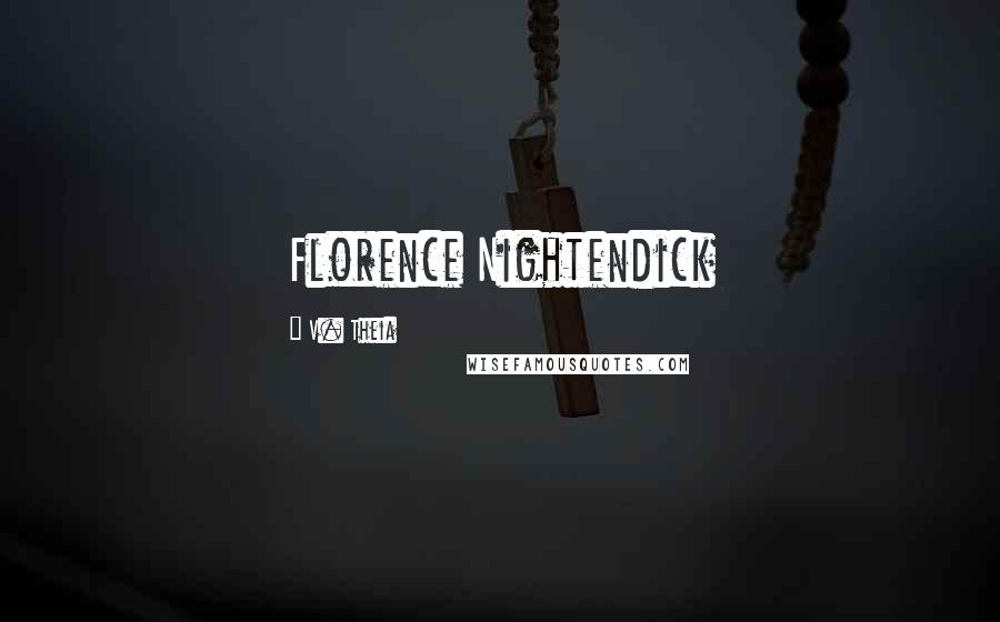 V. Theia quotes: Florence Nightendick