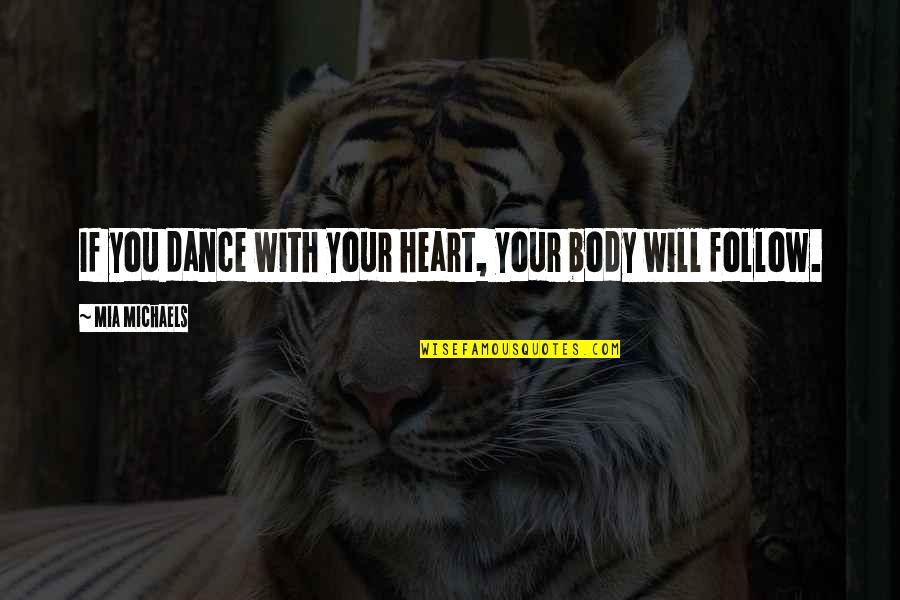 V Tkovo Kvarteto Quotes By Mia Michaels: If you dance with your heart, your body