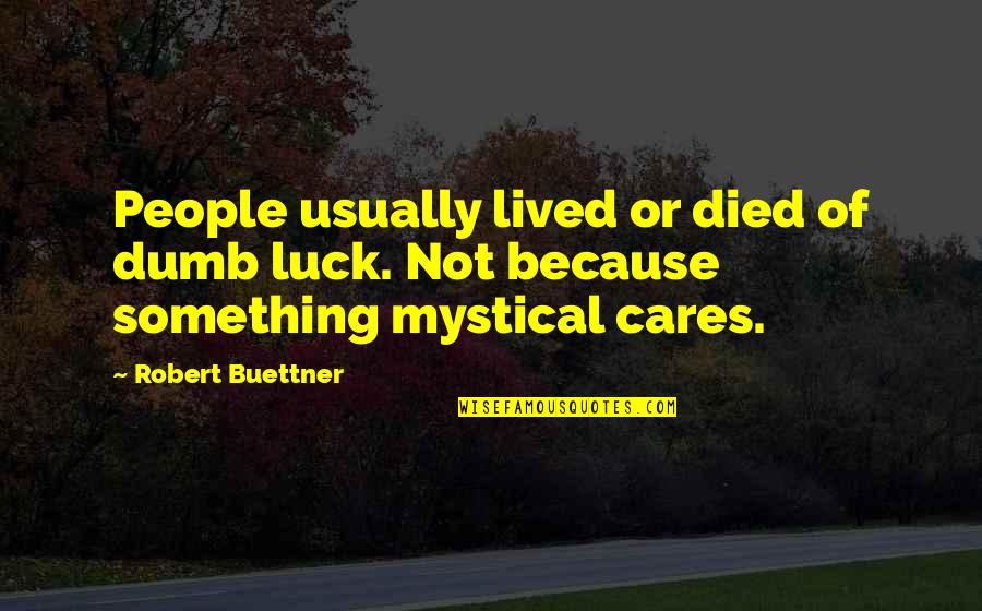 V Trumsmatta Quotes By Robert Buettner: People usually lived or died of dumb luck.