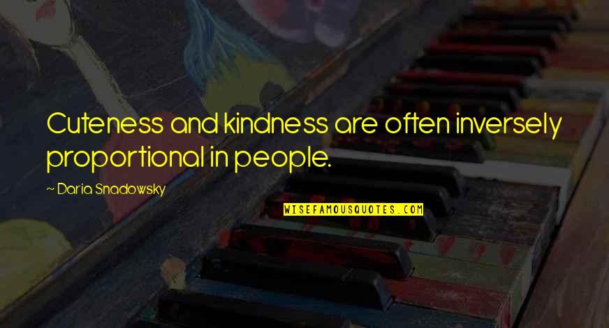 V Trumsskiva Quotes By Daria Snadowsky: Cuteness and kindness are often inversely proportional in V Trumsskiva Quotes By Daria Snadowsky: Cuteness and kindness are often inversely proportional in