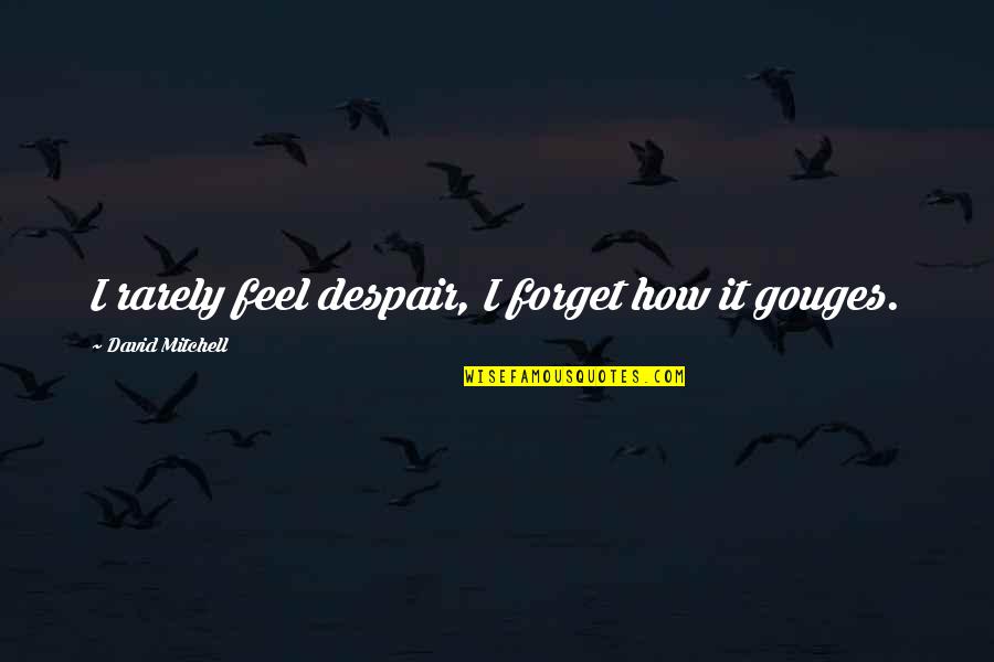 V Trumsskiva Quotes By David Mitchell: I rarely feel despair, I forget how it V Trumsskiva Quotes By David Mitchell: I rarely feel despair, I forget how it