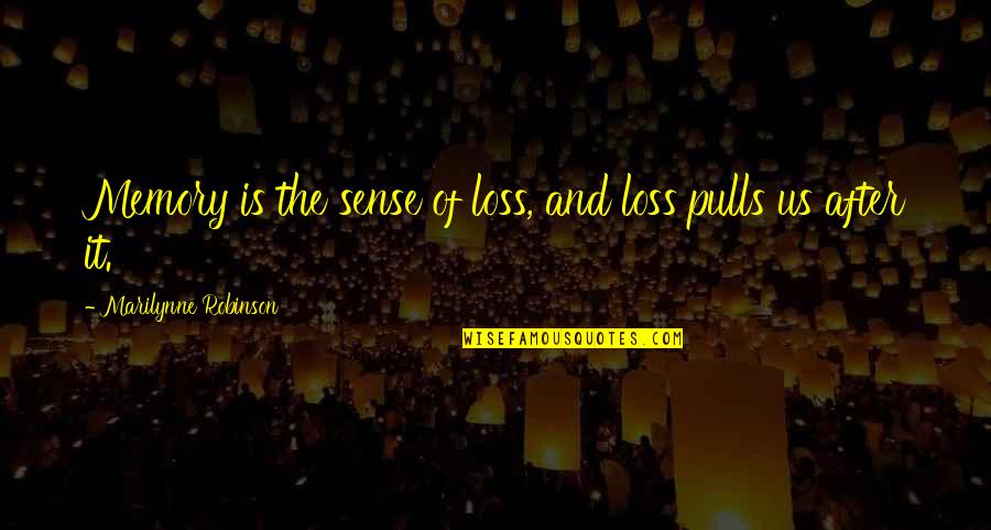 V Trumsskiva Quotes By Marilynne Robinson: Memory is the sense of loss, and loss V Trumsskiva Quotes By Marilynne Robinson: Memory is the sense of loss, and loss