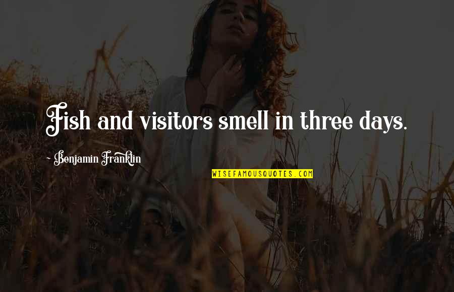 V Visitors Quotes By Benjamin Franklin: Fish and visitors smell in three days.