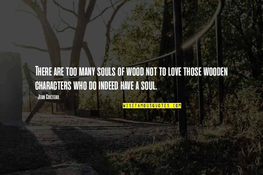 V Zug Quotes By Jean Cocteau: There are too many souls of wood not V Zug Quotes By Jean Cocteau: There are too many souls of wood not