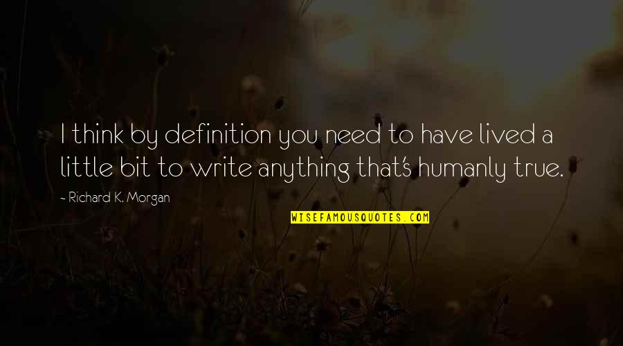 V Zug Quotes By Richard K. Morgan: I think by definition you need to have V Zug Quotes By Richard K. Morgan: I think by definition you need to have