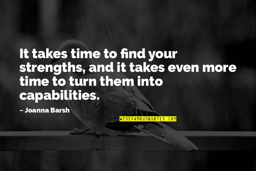 V1700z Quotes By Joanna Barsh: It takes time to find your strengths, and V1700z Quotes By Joanna Barsh: It takes time to find your strengths, and
