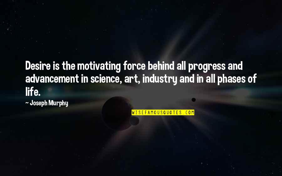 V1700z Quotes By Joseph Murphy: Desire is the motivating force behind all progress V1700z Quotes By Joseph Murphy: Desire is the motivating force behind all progress