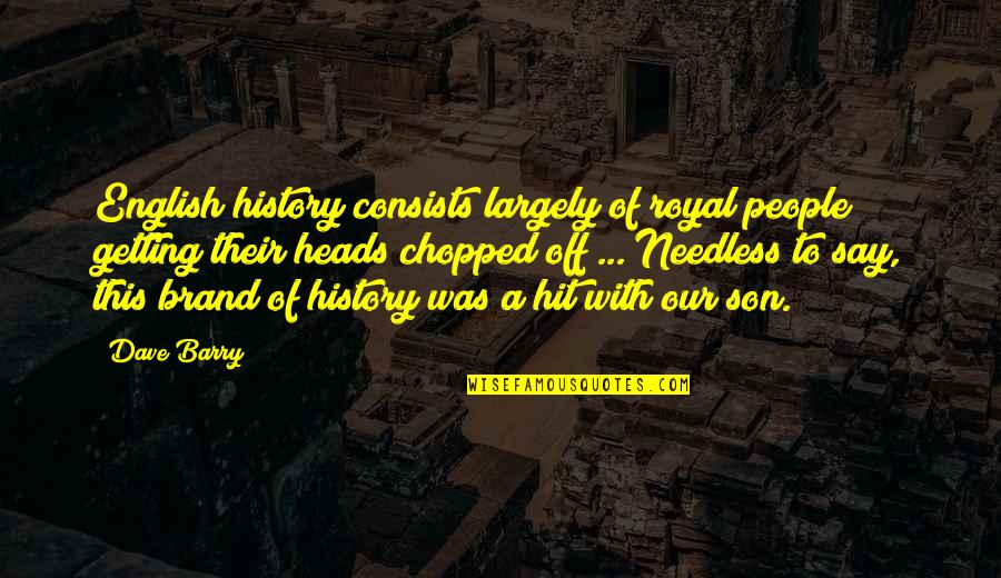 V20 Quotes By Dave Barry: English history consists largely of royal people getting V20 Quotes By Dave Barry: English history consists largely of royal people getting