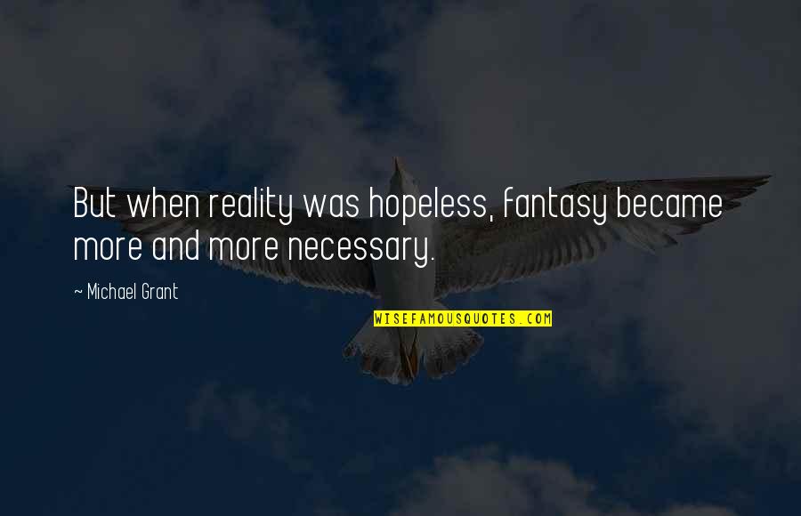 V3 Electric Quotes By Michael Grant: But when reality was hopeless, fantasy became more