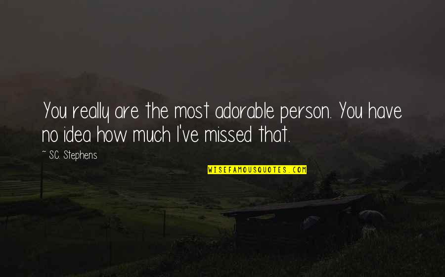V3 Lite Quotes By S.C. Stephens: You really are the most adorable person. You V3 Lite Quotes By S.C. Stephens: You really are the most adorable person. You