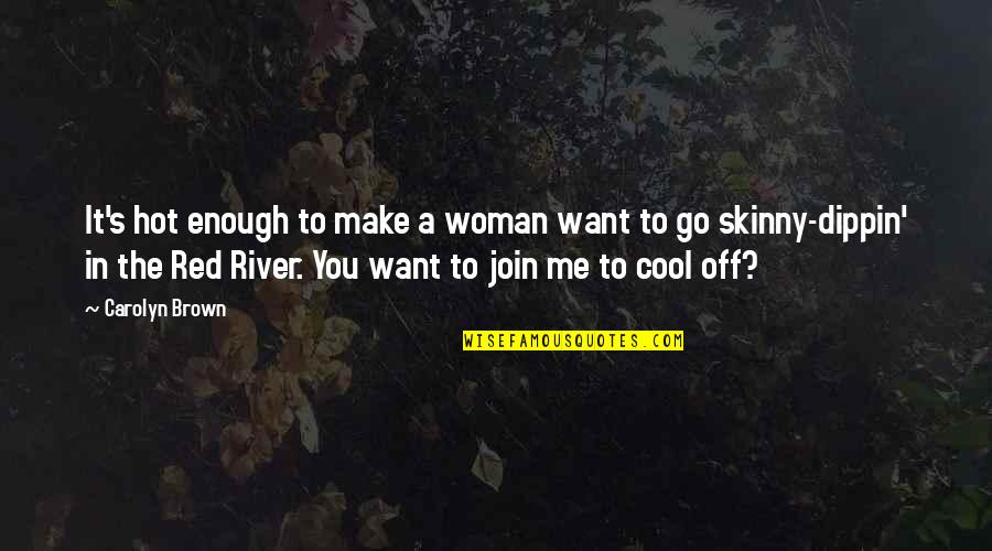 V3rmillion Quotes By Carolyn Brown: It's hot enough to make a woman want V3rmillion Quotes By Carolyn Brown: It's hot enough to make a woman want