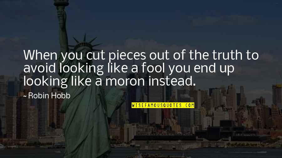 V3rmillion Quotes By Robin Hobb: When you cut pieces out of the truth V3rmillion Quotes By Robin Hobb: When you cut pieces out of the truth