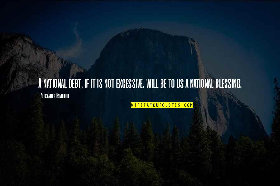 V40 Lg Quotes By Alexander Hamilton: A national debt, if it is not excessive, V40 Lg Quotes By Alexander Hamilton: A national debt, if it is not excessive,