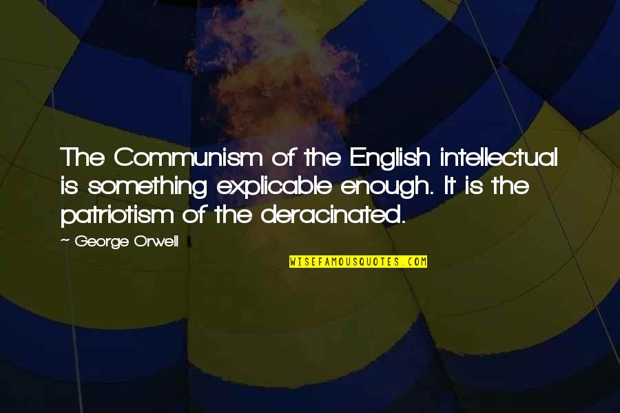 V40 Lg Quotes By George Orwell: The Communism of the English intellectual is something