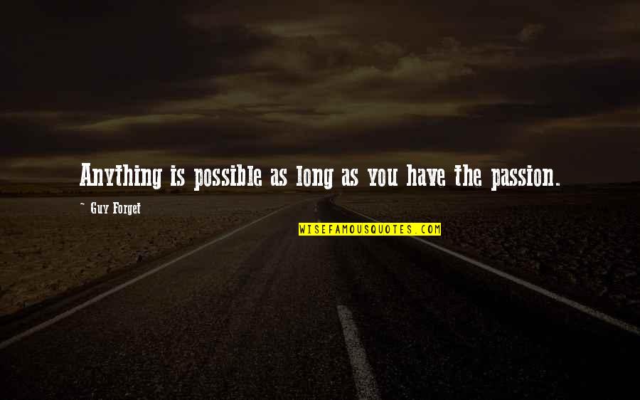 V405 G9 Quotes By Guy Forget: Anything is possible as long as you have