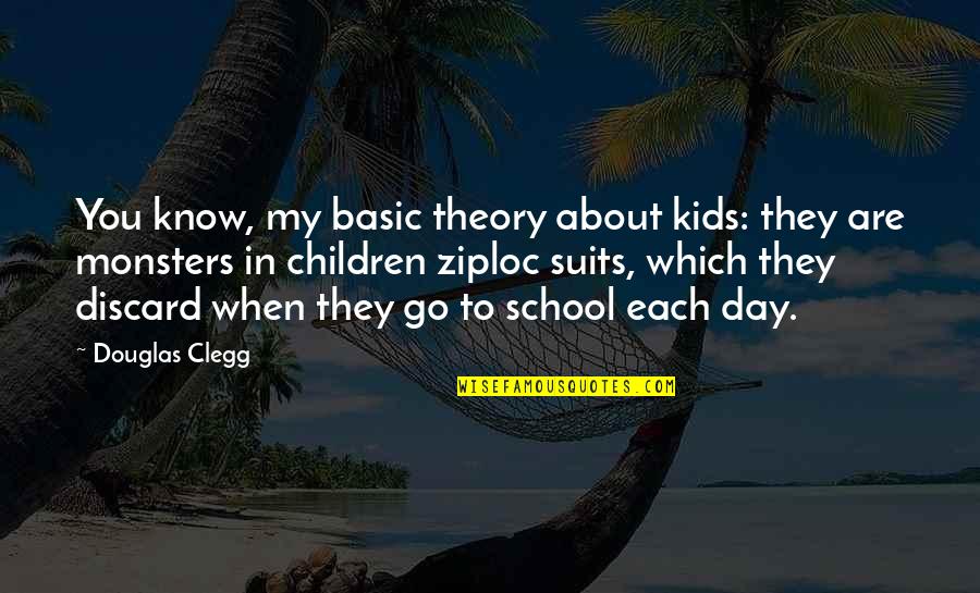 V69991 Quotes By Douglas Clegg: You know, my basic theory about kids: they