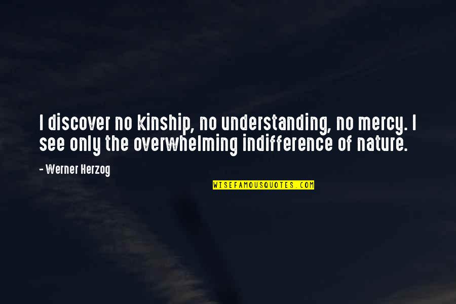 Va Healthcare Quotes By Werner Herzog: I discover no kinship, no understanding, no mercy.
