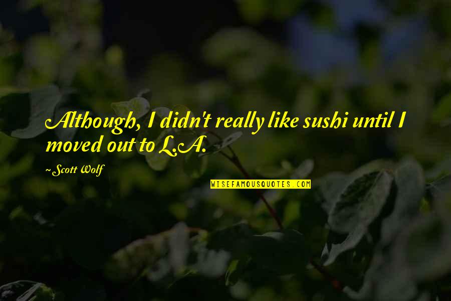 Va Pu Kale Famous Quotes By Scott Wolf: Although, I didn't really like sushi until I