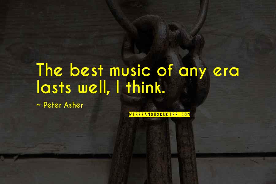 Vaada Kr K Bhul Jana Quotes By Peter Asher: The best music of any era lasts well,