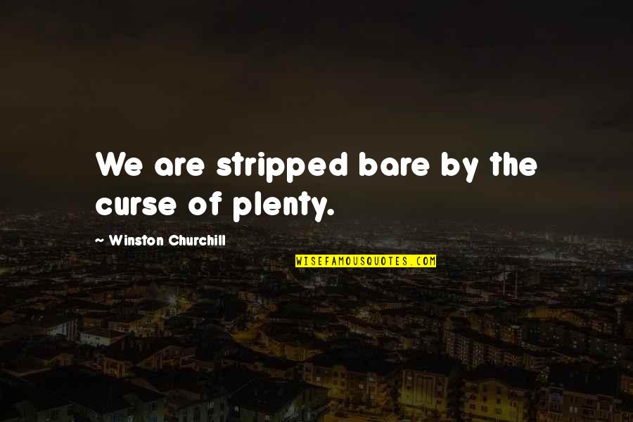Vaada Kr K Bhul Jana Quotes By Winston Churchill: We are stripped bare by the curse of
