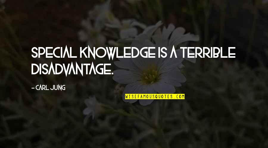 Vaadivasal Quotes By Carl Jung: Special knowledge is a terrible disadvantage.