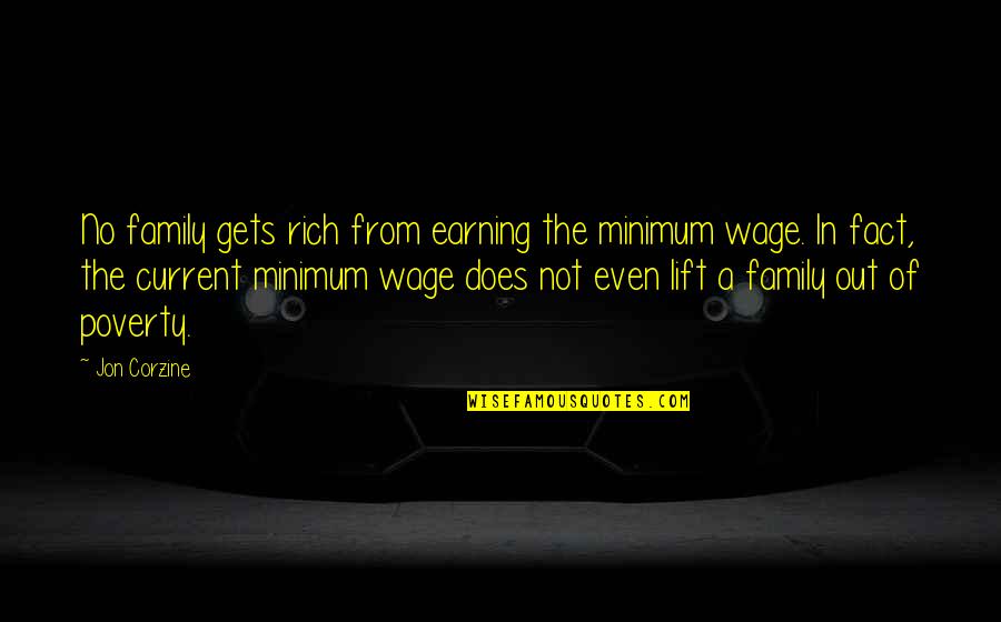 Vaags Windmill Quotes By Jon Corzine: No family gets rich from earning the minimum Vaags Windmill Quotes By Jon Corzine: No family gets rich from earning the minimum