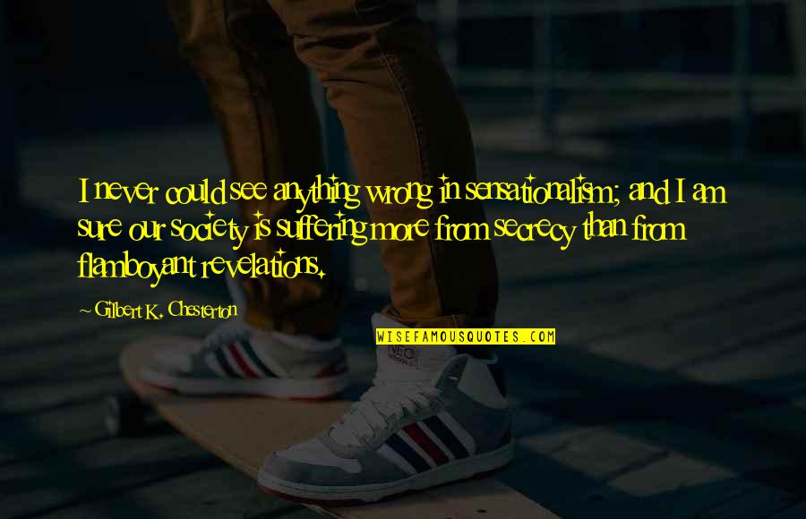 Vaagso Quotes By Gilbert K. Chesterton: I never could see anything wrong in sensationalism; Vaagso Quotes By Gilbert K. Chesterton: I never could see anything wrong in sensationalism;