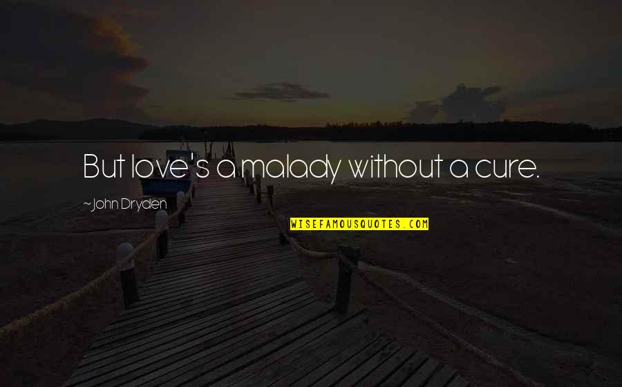 Vaagso Quotes By John Dryden: But love's a malady without a cure. Vaagso Quotes By John Dryden: But love's a malady without a cure.