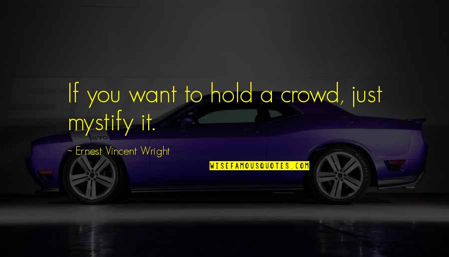 Vaak Verslikken Quotes By Ernest Vincent Wright: If you want to hold a crowd, just