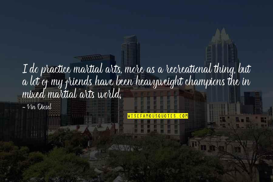 Vaak Verslikken Quotes By Vin Diesel: I do practice martial arts, more as a