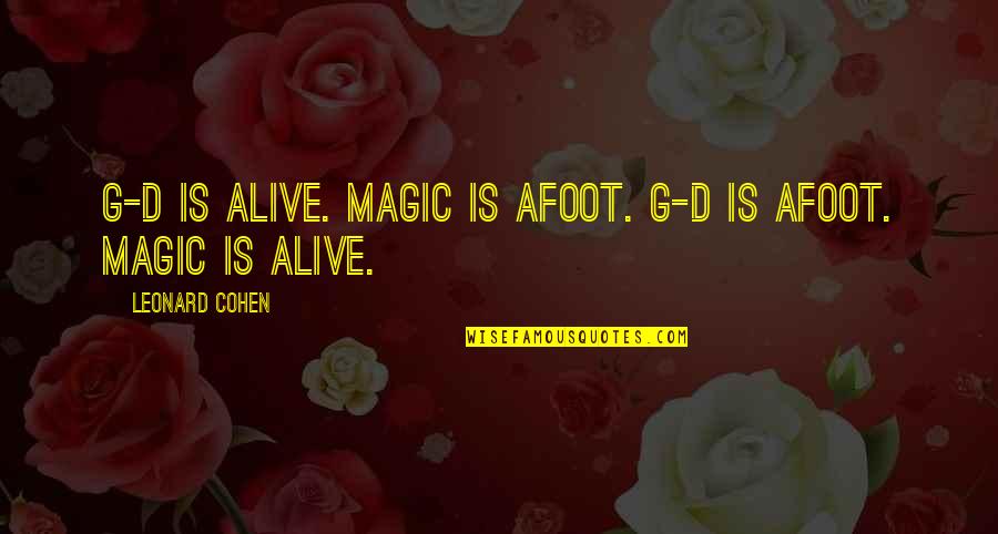Vaalbara Continent Quotes By Leonard Cohen: G-d is alive. Magic is afoot. G-d is