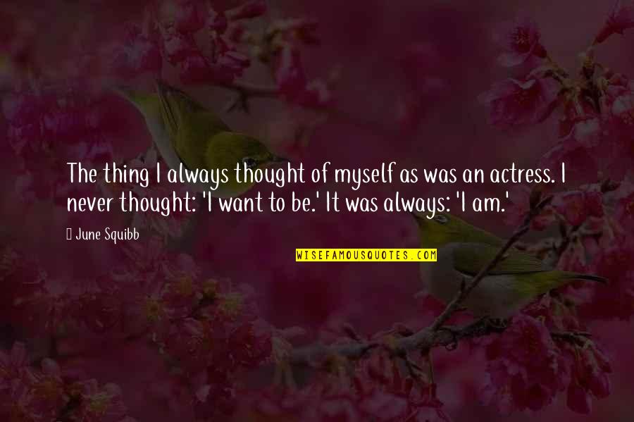 Vaalbara Quotes By June Squibb: The thing I always thought of myself as