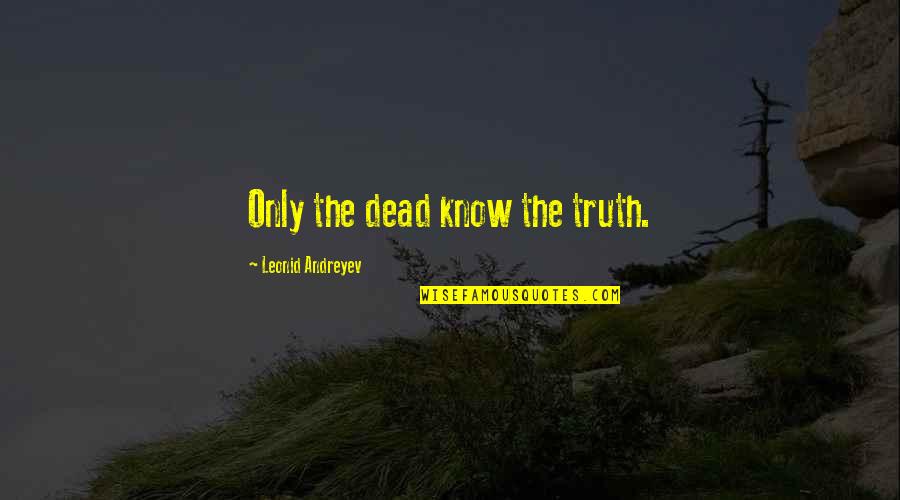 Vaali Interview Quotes By Leonid Andreyev: Only the dead know the truth.