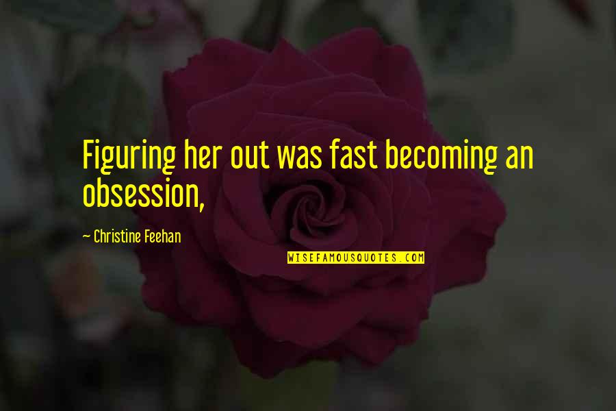 Vaandrager Horse Quotes By Christine Feehan: Figuring her out was fast becoming an obsession, Vaandrager Horse Quotes By Christine Feehan: Figuring her out was fast becoming an obsession,