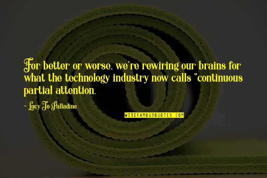 Vaandrager Horse Quotes By Lucy Jo Palladino: For better or worse, we're rewiring our brains Vaandrager Horse Quotes By Lucy Jo Palladino: For better or worse, we're rewiring our brains