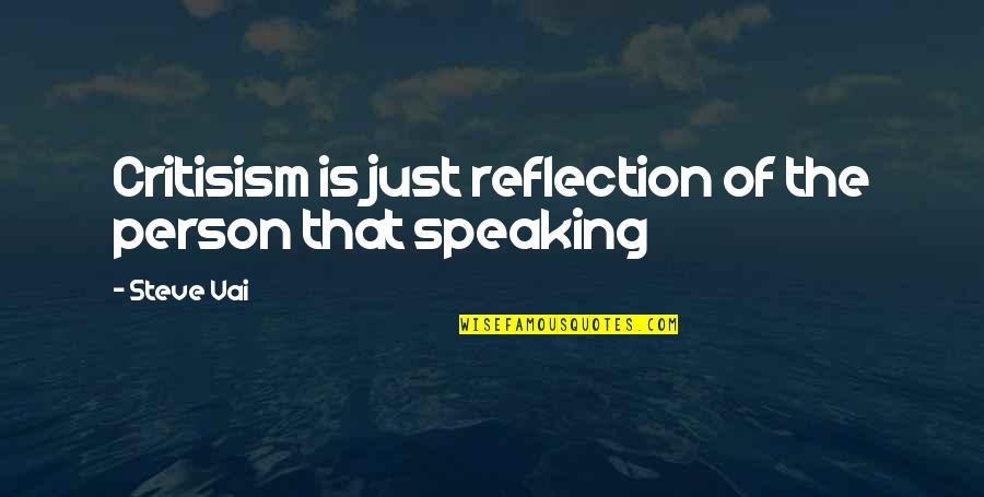 Vaandu Quotes By Steve Vai: Critisism is just reflection of the person that