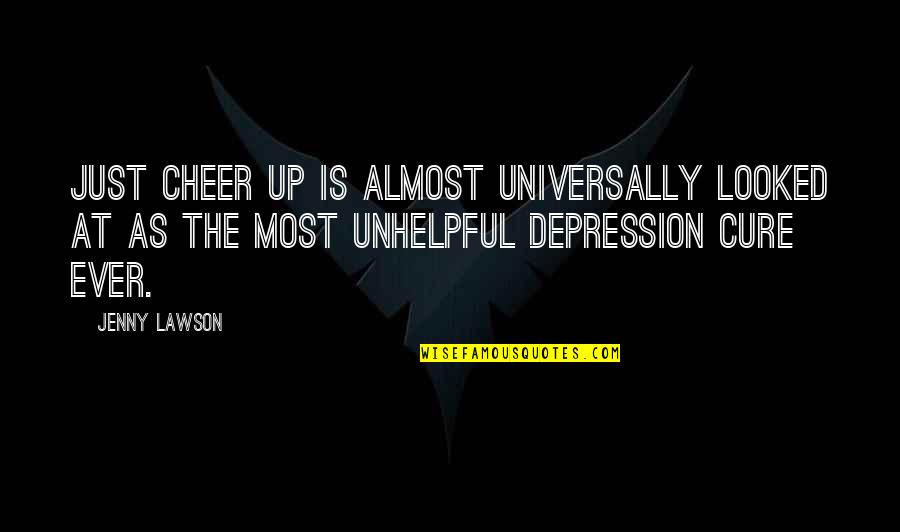 Vaart's Quotes By Jenny Lawson: Just cheer up is almost universally looked at Vaart's Quotes By Jenny Lawson: Just cheer up is almost universally looked at