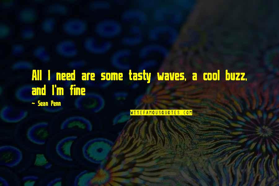 Vaartstraat Quotes By Sean Penn: All I need are some tasty waves, a