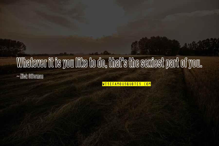 Vaastav Quotes By Nick Offerman: Whatever it is you like to do, that's Vaastav Quotes By Nick Offerman: Whatever it is you like to do, that's