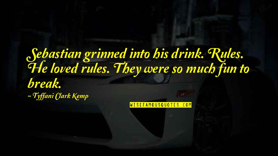 Vaaste Quotes By Tyffani Clark Kemp: Sebastian grinned into his drink. Rules. He loved