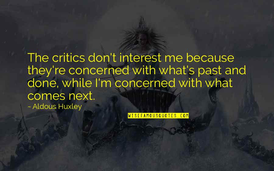 Vaastu Quotes By Aldous Huxley: The critics don't interest me because they're concerned
