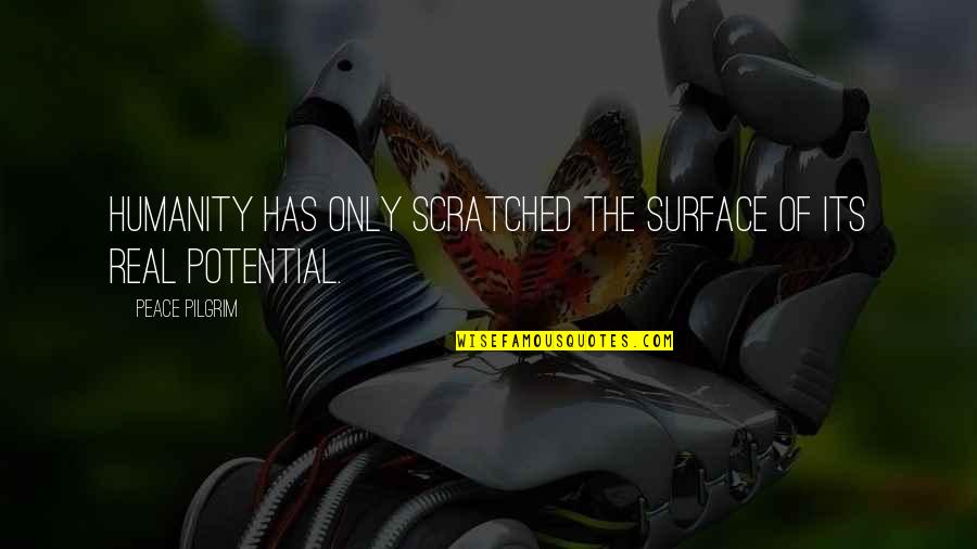 Vaatekaappeja Quotes By Peace Pilgrim: Humanity has only scratched the surface of its Vaatekaappeja Quotes By Peace Pilgrim: Humanity has only scratched the surface of its