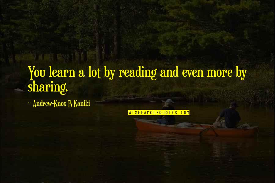 Vabariigi Quotes By Andrew-Knox B Kaniki: You learn a lot by reading and even Vabariigi Quotes By Andrew-Knox B Kaniki: You learn a lot by reading and even