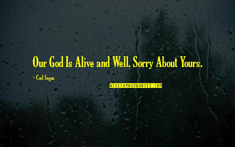 Vabariigi Quotes By Carl Sagan: Our God Is Alive and Well. Sorry About Vabariigi Quotes By Carl Sagan: Our God Is Alive and Well. Sorry About